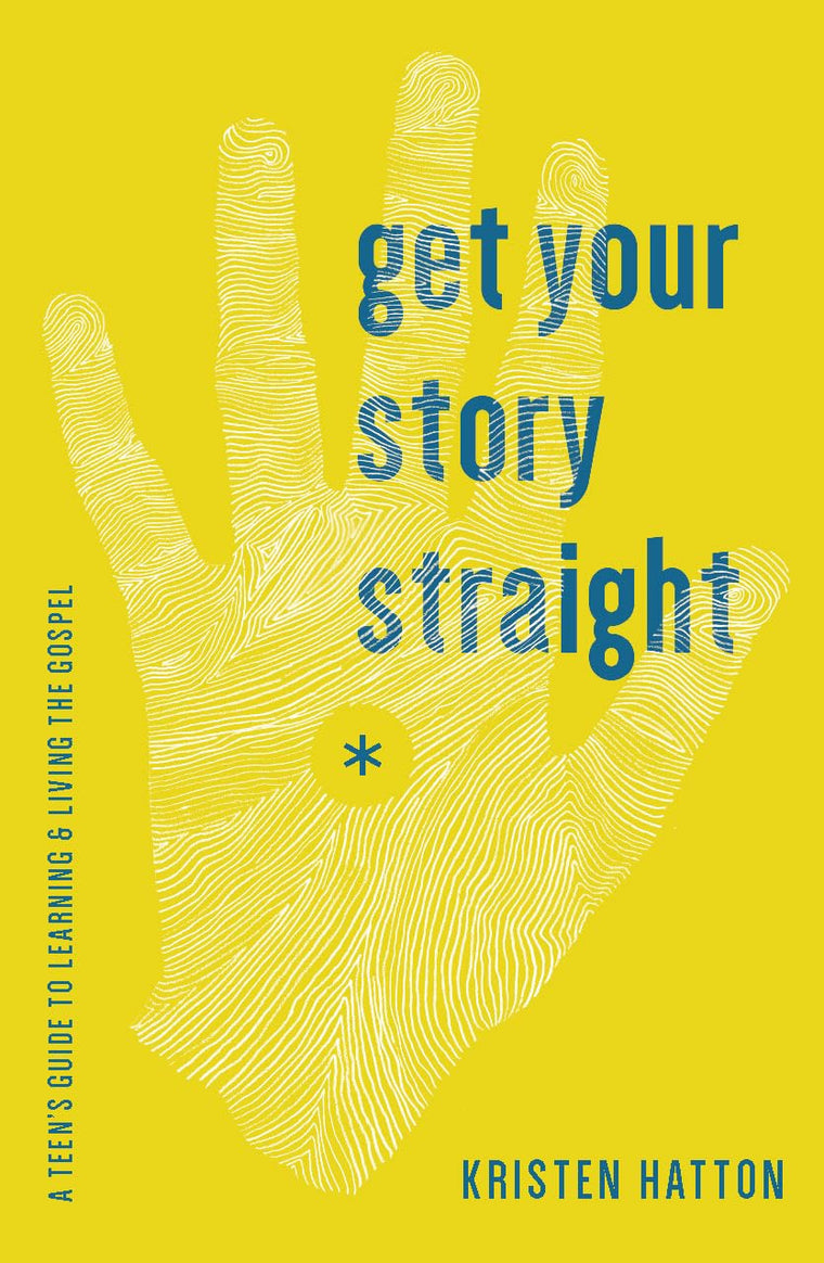 Get Your Story Straight: A Teen's Guide to Learning and Living the Gospel