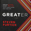 Greater: Dream Bigger. Start Smaller. Ignite God's Vision fo