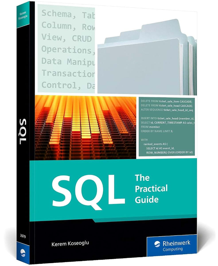 SQL: The Practical Guide to Master Relational Databases, SQL Syntax, and Sublanguages for Effective Database Management (Rheinwerk Computing)