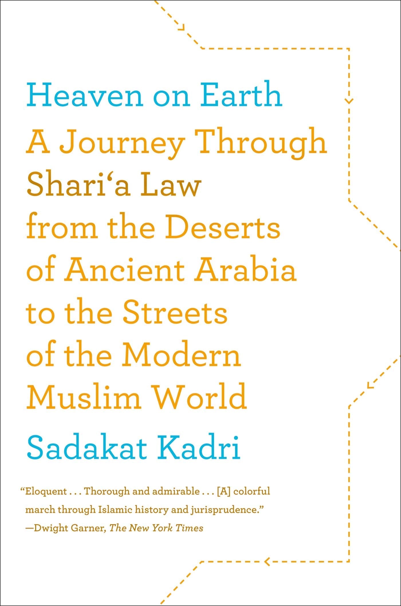 Heaven on Earth: A Journey Through Shari'a Law from the Deserts of Ancient Arabia to the Streets of the Modern Muslim World