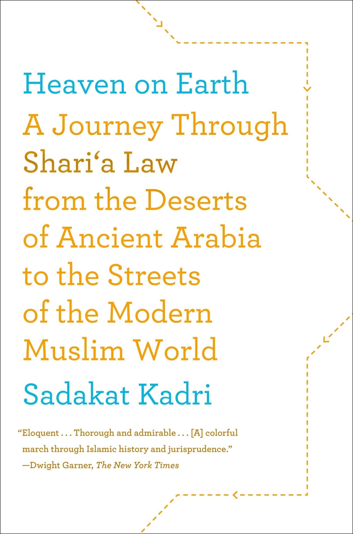 Heaven on Earth: A Journey Through Shari'a Law from the Deserts of Ancient Arabia to the Streets of the Modern Muslim World