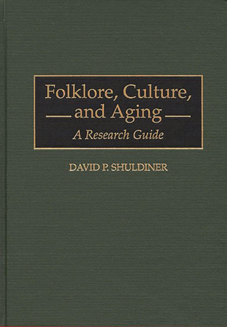 Folklore, Culture, and Aging: A Research Guide (Bibliographies and Indexes in Gerontology)