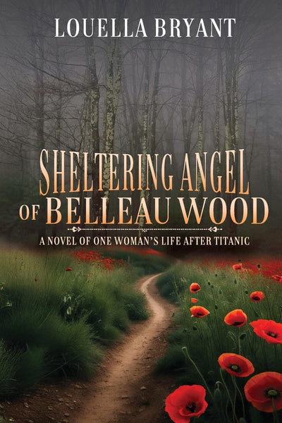 Sheltering Angel of Belleau Wood: A Novel of One Woman's Life After Titanic (The Sheltering Angel Series)