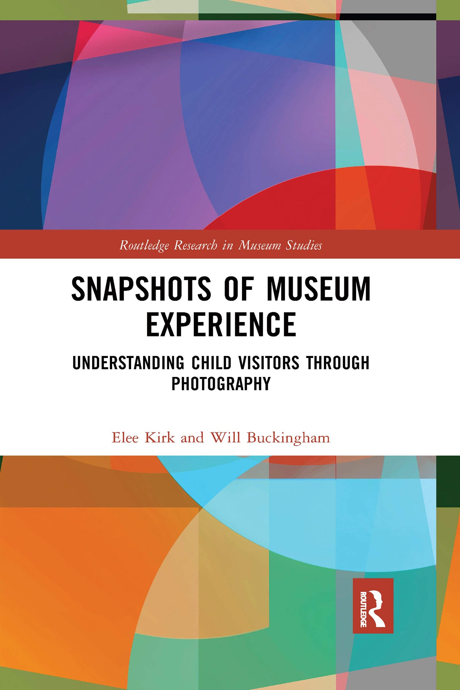 Snapshots of Museum Experience: Understanding Child Visitors Through Photography (Routledge Research in Museum Studies)