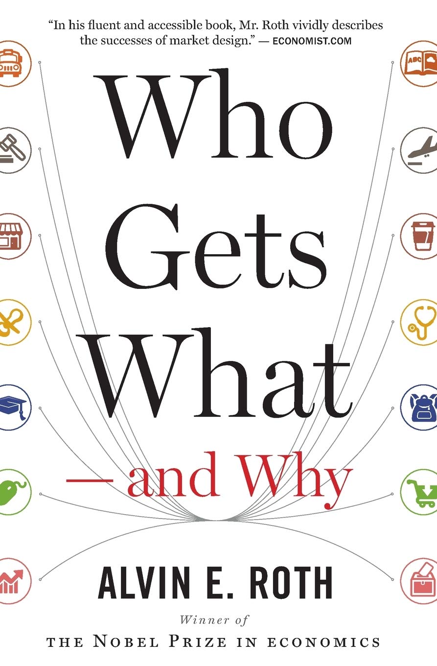 Who Gets What - and Why: The New Economics of Matchmaking and Market Design