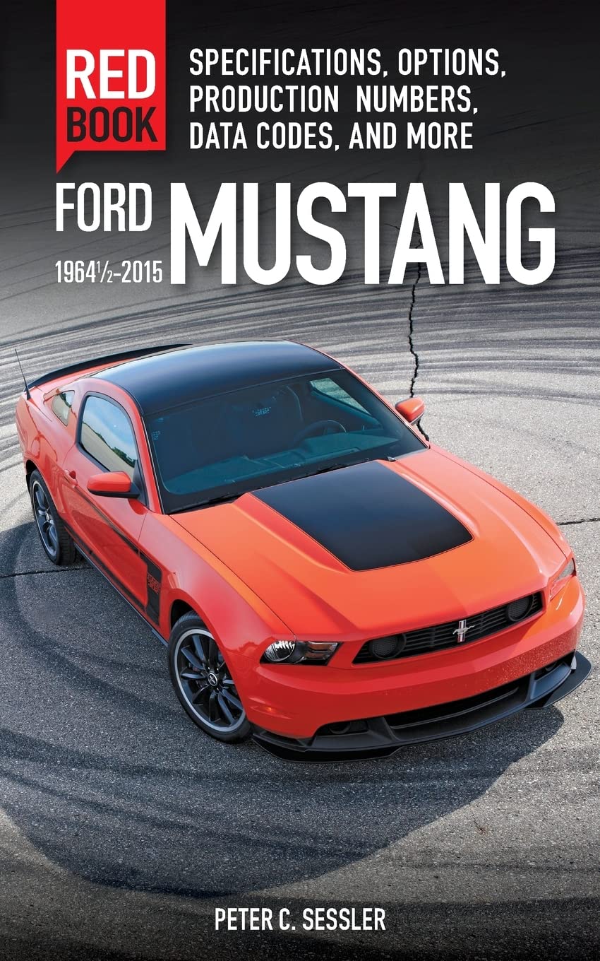 Ford Mustang Red Book 1964 1/2-2015: Specifications, Options, Production Numbers, Data Codes, and More