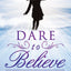 Dare to Believe: The True Power of Faith to Walk in Divine Healings and Miracles