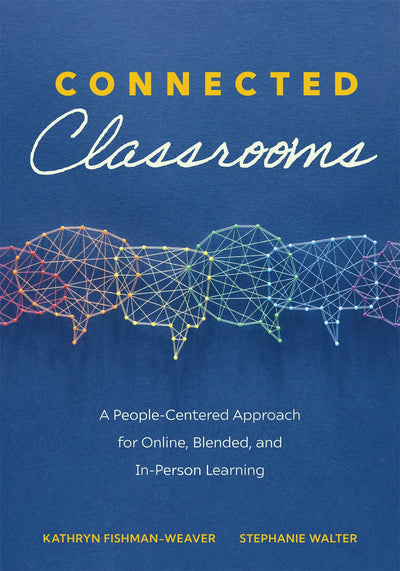 Connected Classrooms: A People-Centered Approach for Online, Blended, and In-Person Learning (Create a positive learning environment for student engagement and enrichment)