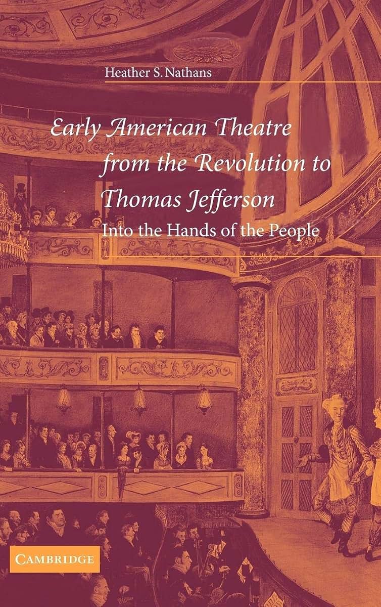 Early American Theatre from the Revolution to Thomas Jefferson: Into the Hands of the People (Cambridge Studies in American Theatre and Drama, Series Number 19)