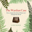 The Wardian Case: How a Simple Box Moved Plants and Changed the World
