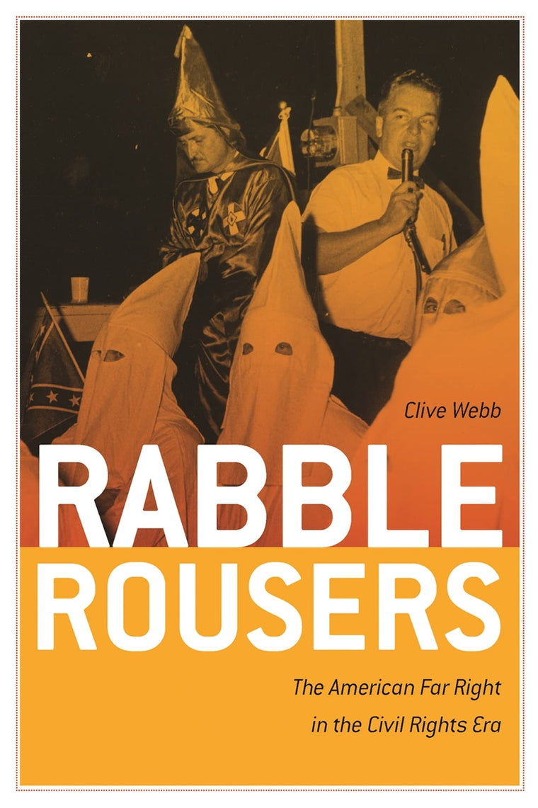 Rabble Rousers: The American Far Right in the Civil Rights Era (Politics and Culture in the Twentieth-Century South Ser.)