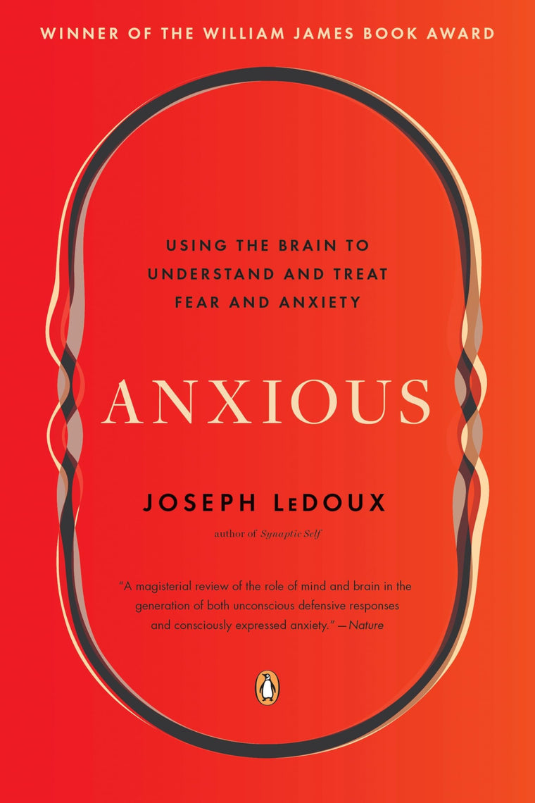 Anxious: Using the Brain to Understand and Treat Fear and Anxiety