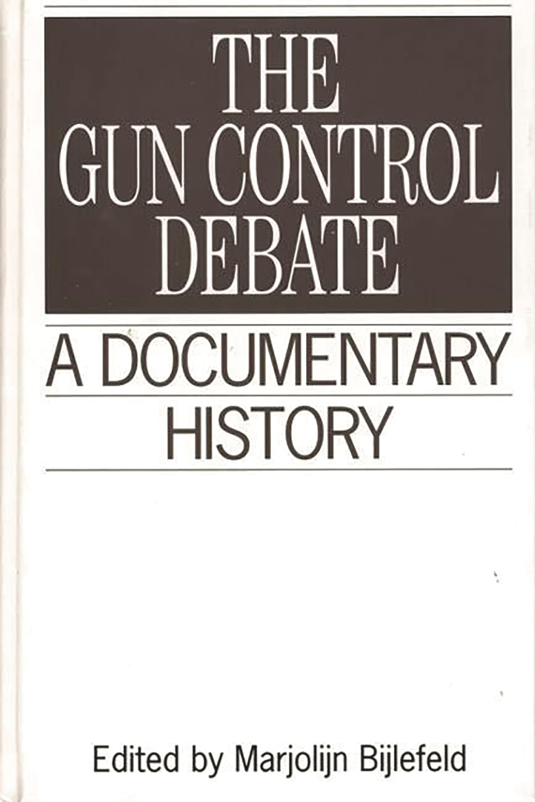 The Gun Control Debate: A Documentary History (Primary Documents in American History and Contemporary Issues)