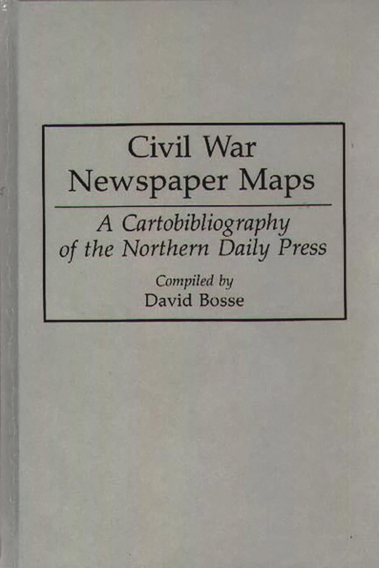 Civil War Newspaper Maps: A Cartobibliography of the Northern Daily Press (Bibliographies and Indexes in Military Studies)