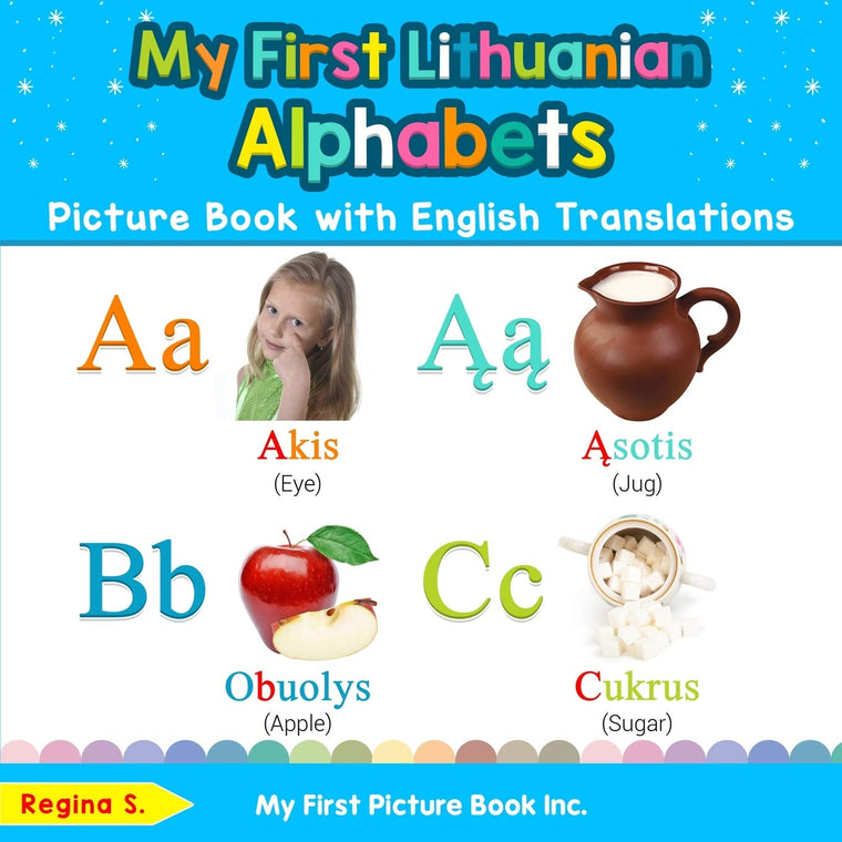 My First Lithuanian Alphabets Picture Book with English Translations: Bilingual Early Learning & Easy Teaching Lithuanian Books for Kids (Teach & Learn Basic Lithuanian words for Children)