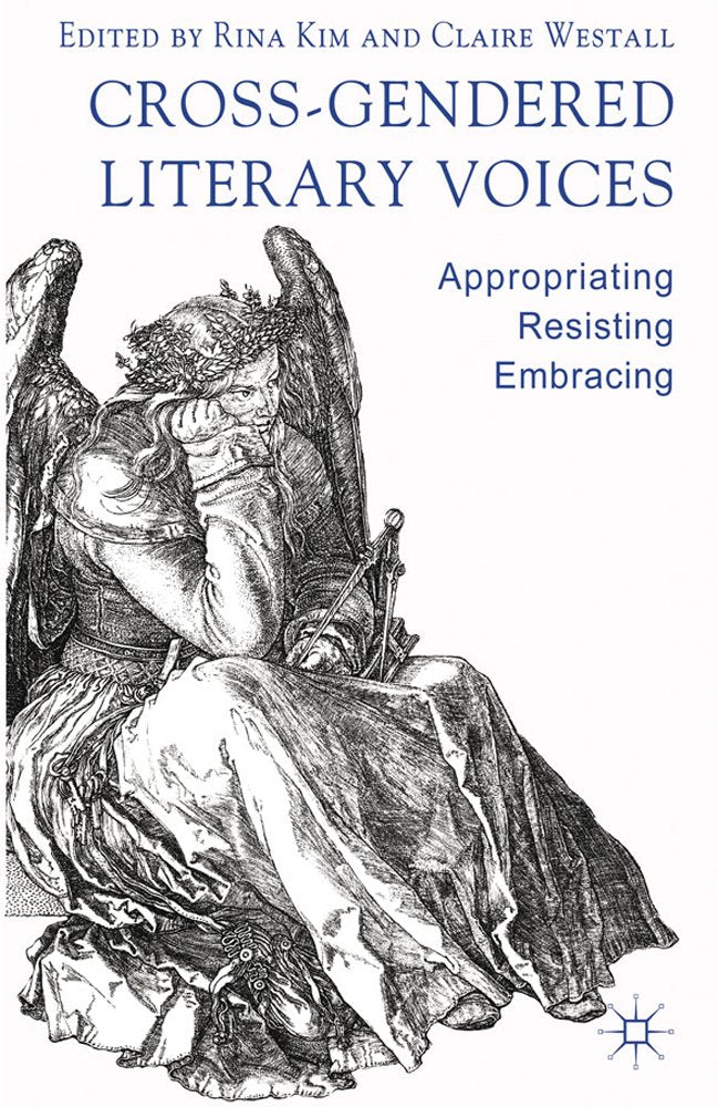 Cross-Gendered Literary Voices: Appropriating, Resisting, Embracing