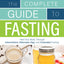Complete Guide to Fasting: Heal Your Body Through Intermittent