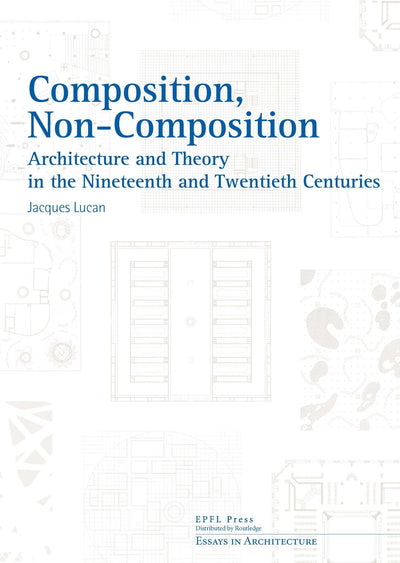 Composition, Non-composition (Essays in Architecture)