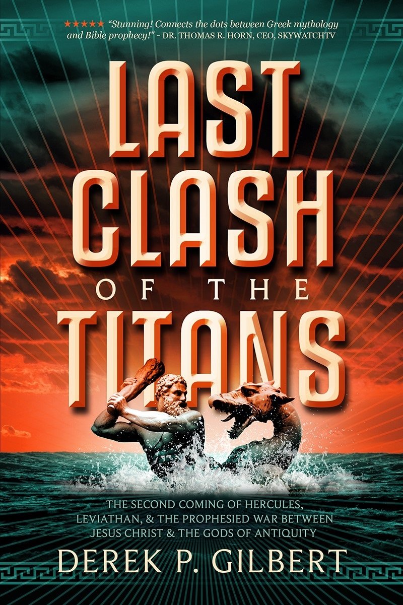 Last Clash of the Titans: The Second Coming of Hercules, Leviathan, and the Prophesied War Between Jesus Christ and the Gods of Antiquity