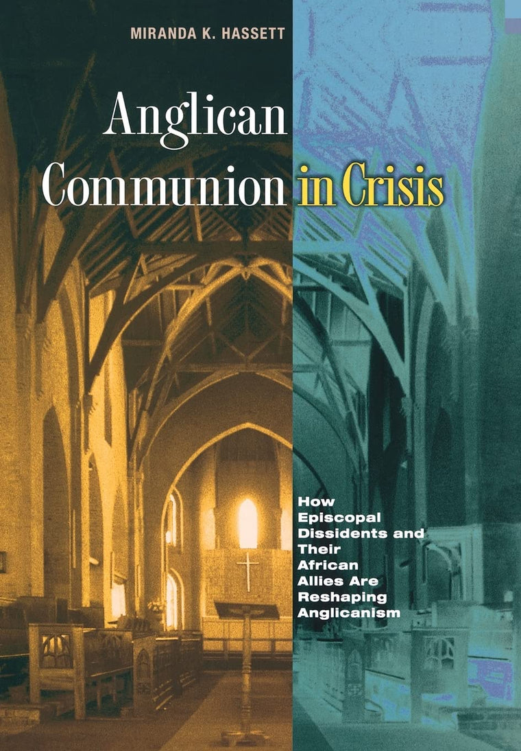 Anglican Communion in Crisis: How Episcopal Dissidents and Their African Allies Are Reshaping Anglicanism