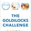 THE GOLDILOCKS CHALLENGE
