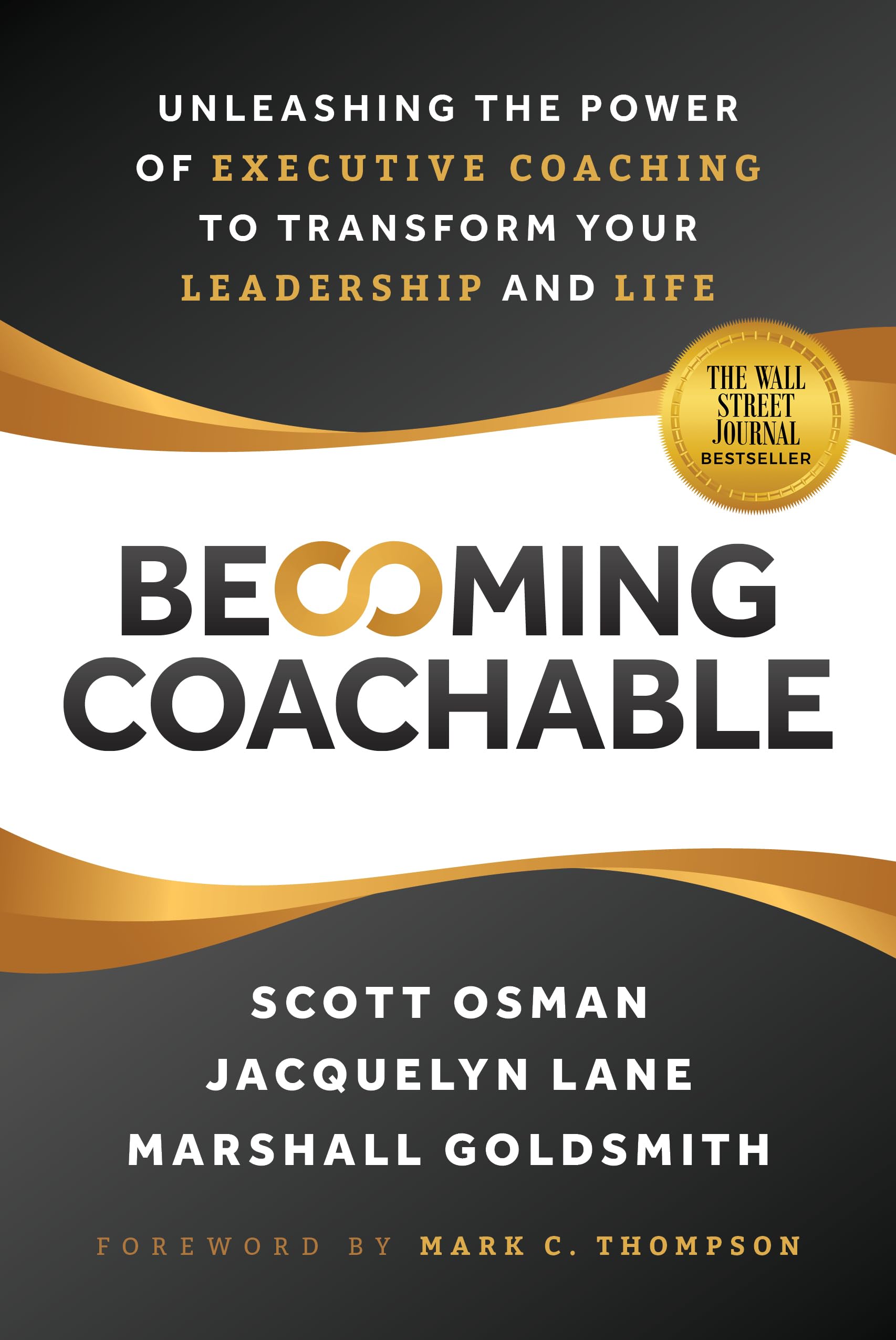 Becoming Coachable: Unleashing the Power of Executive Coaching to Transform Your Leadership and Life