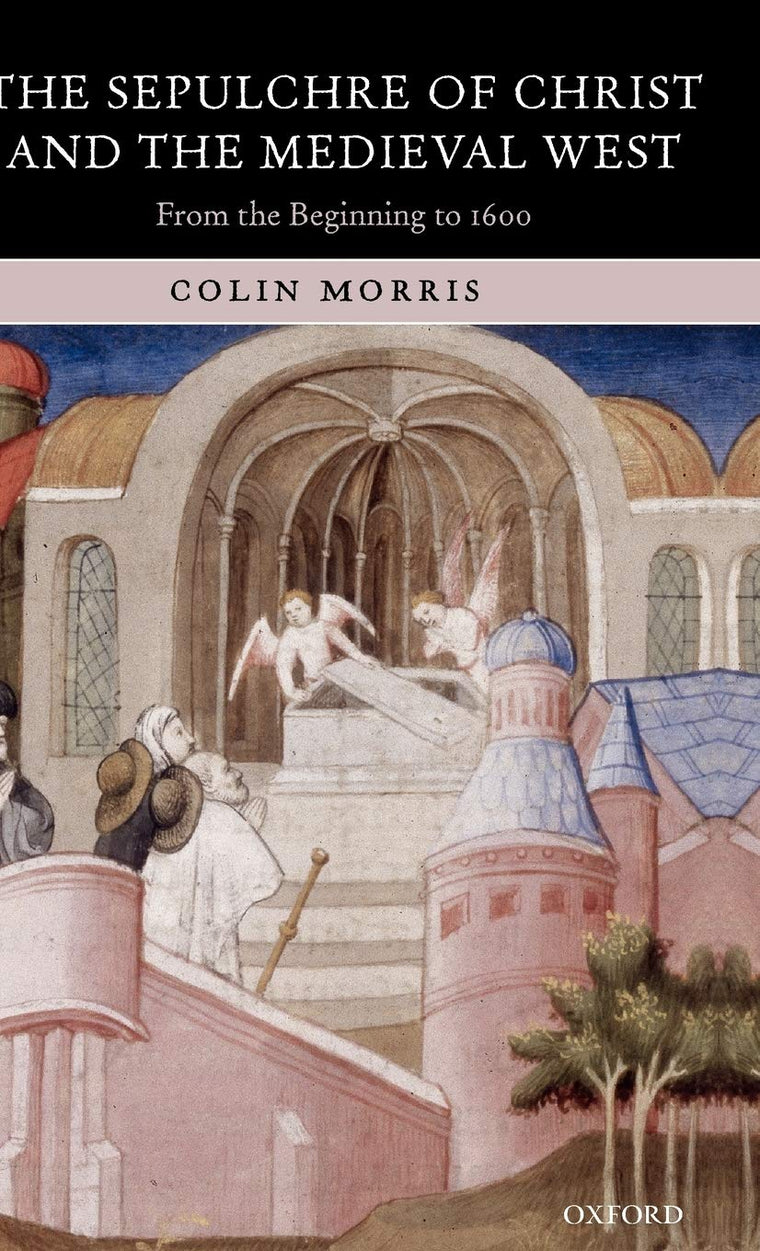 The Sepulchre of Christ and the Medieval West: From the Beginning to 1600