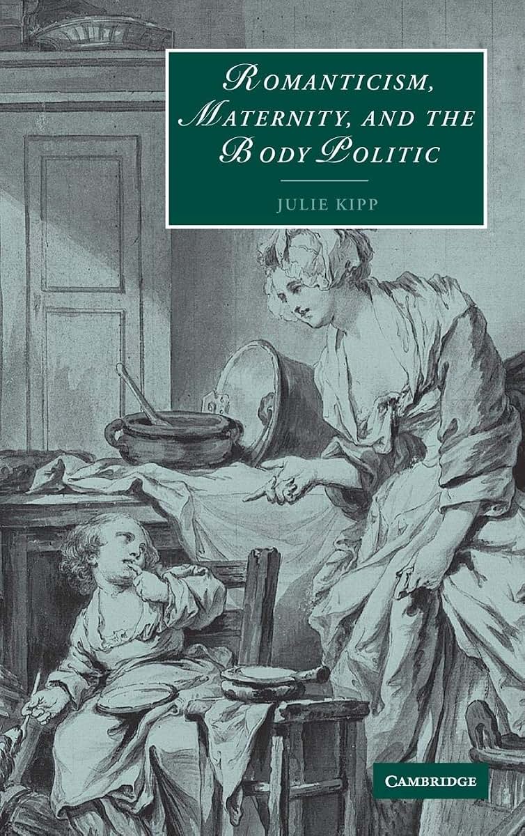 Romanticism, Maternity, and the Body Politic (Cambridge Studies in Romanticism, Series Number 57)