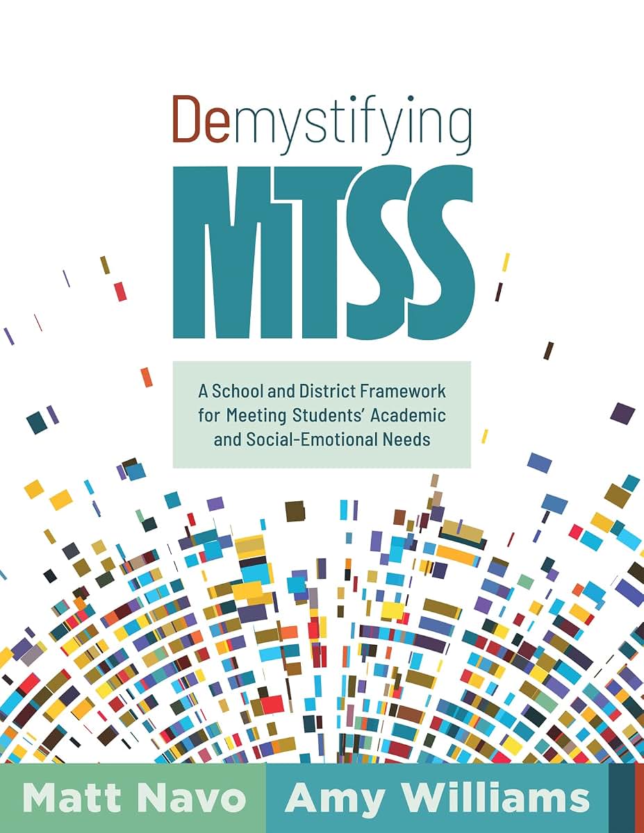 Demystifying MTSS: A School and District Framework for Meeting Students Academic and Social-Emotional Needs (Your essential guide for implementing a ... framework for multitiered system of supports)