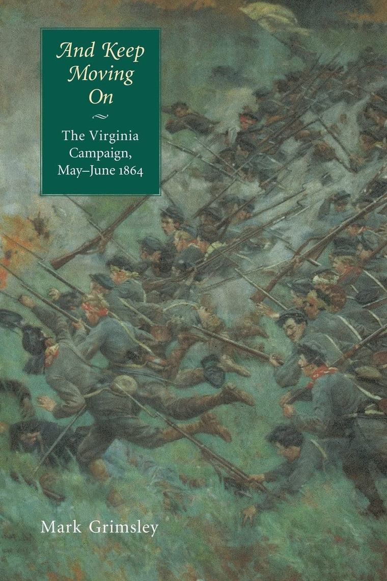 And Keep Moving On: The Virginia Campaign, May-June 1864 (Great Campaigns of the Civil War)