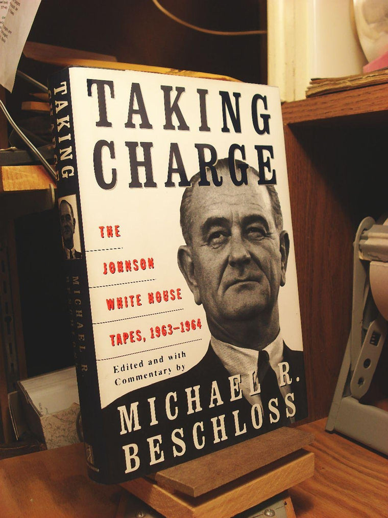 Taking Charge: The Johnson White House Tapes, 1963-1964 by B