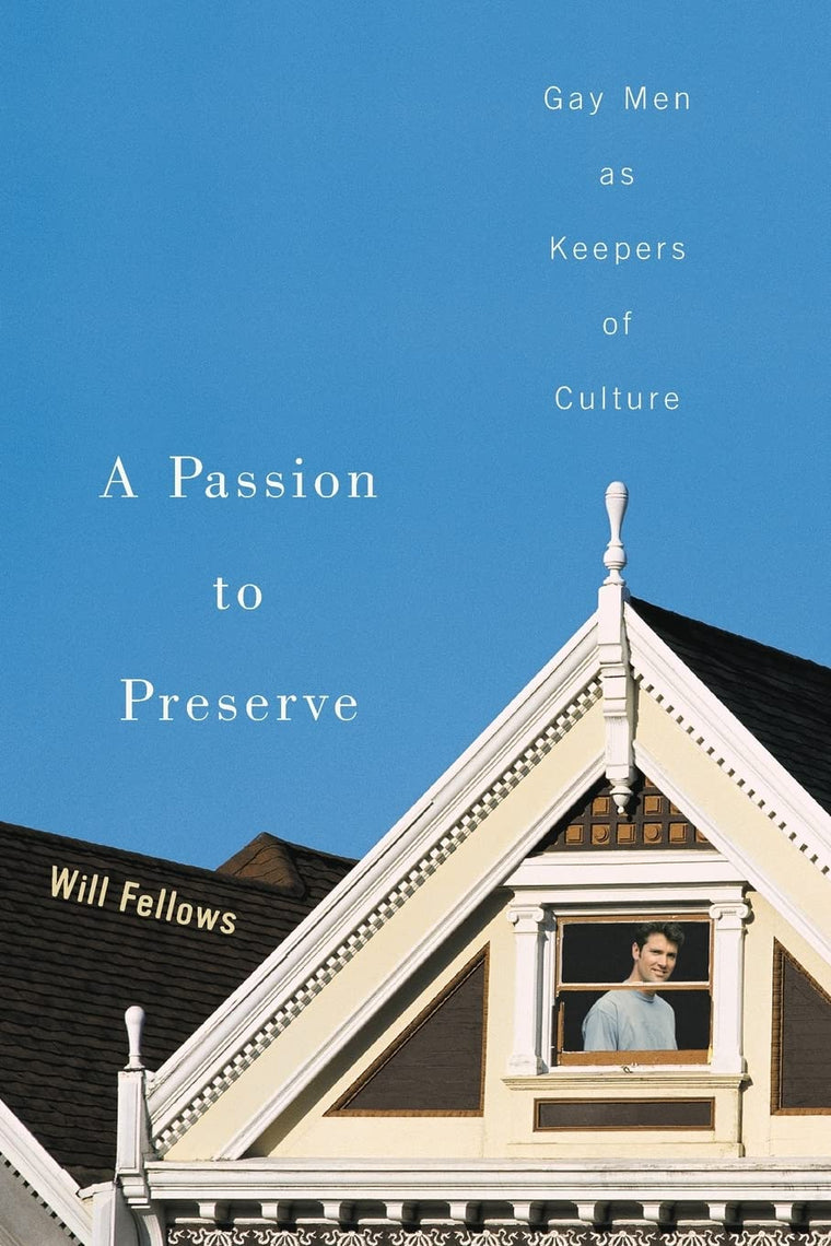 A Passion to Preserve: Gay Men as Keepers of Culture