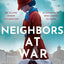 Neighbors at War: A brand new gripping and heartbreaking WWII historical novel for 2024