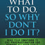 I Know What to Do So Why Dont I Do It? - Second Edition: Mind Your Emotions to End Procrastination and Achieve All Your Goals