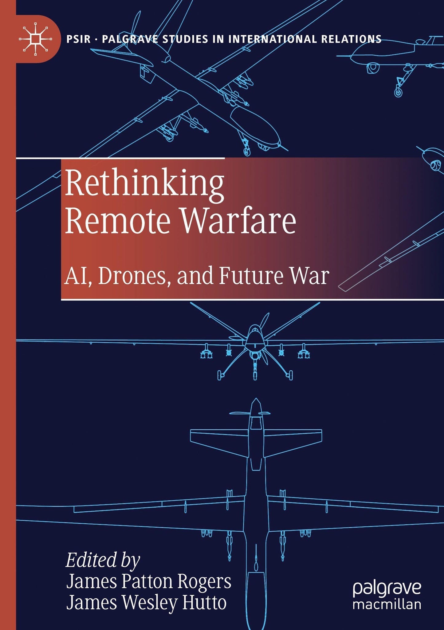 Rethinking Remote Warfare: AI, Drones, and Future War (Palgrave Studies in International Relations)