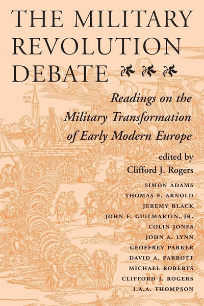 The Military Revolution Debate: Readings On The Military Transformation Of Early Modern Europe (History and Warfare)