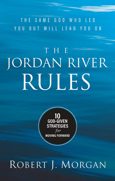 The Jordan River Rules: 10 God-Given Strategies for Moving Forward
