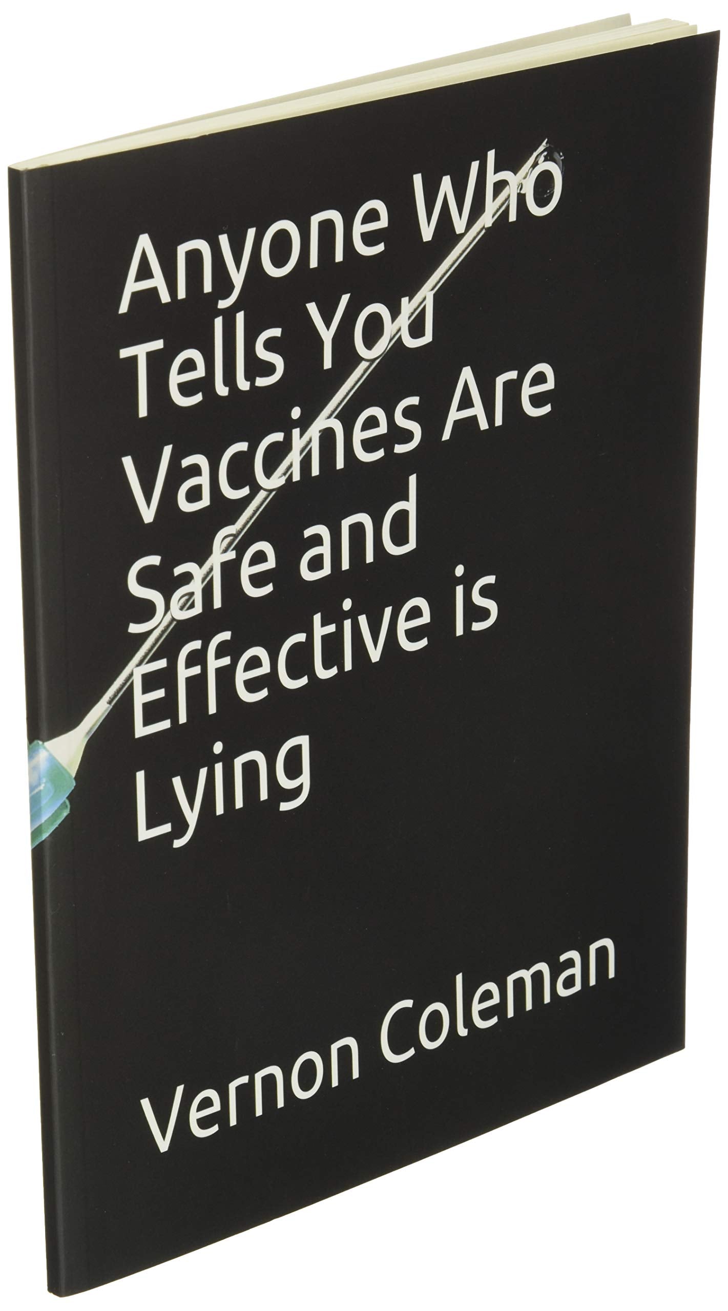 Anyone Who Tells You Vaccines Are Safe and Effective is Lying