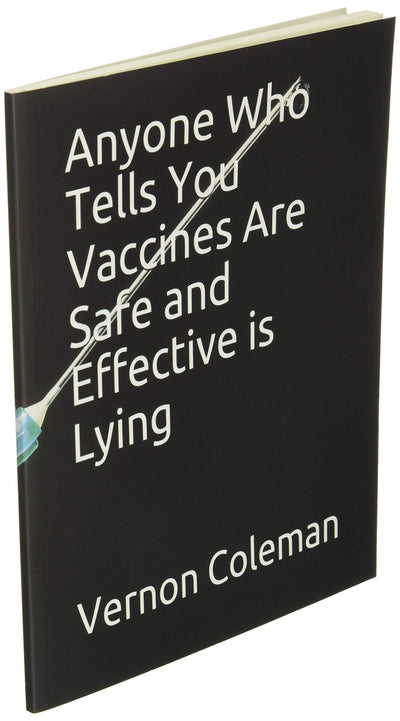 Anyone Who Tells You Vaccines Are Safe and Effective is Lying