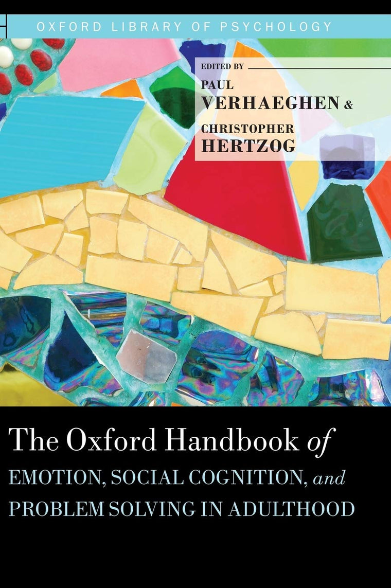 The Oxford Handbook of Emotion, Social Cognition, and Problem Solving in Adulthood (Oxford Library of Psychology)