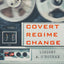 Covert Regime Change: Americas Secret Cold War (Cornell Studies in Security Affairs)
