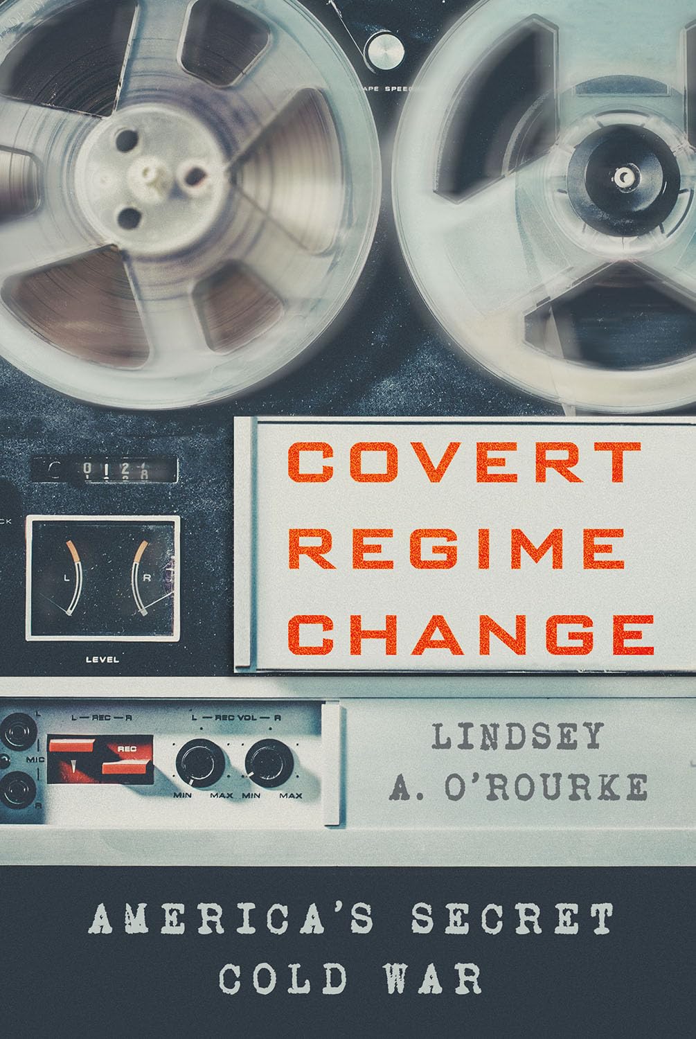 Covert Regime Change: Americas Secret Cold War (Cornell Studies in Security Affairs)