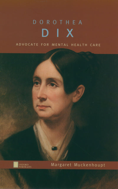 Dorothea Dix: Advocate for Mental Health Care (Oxford Portraits)