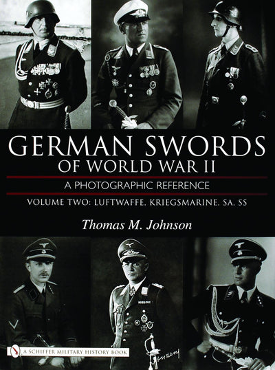 German Swords of World War II - a Photographic Reference: Volume Two: Luftwaffe, Kriegsmarine, SA, SS