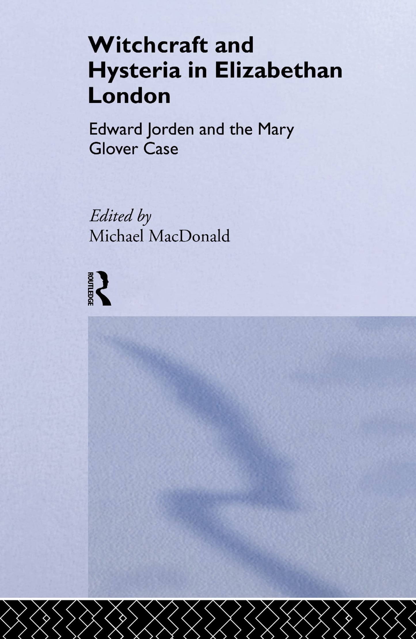 Witchcraft and Hysteria in Elizabethan London: Edward Jorden and the Mary Glover Case (Tavistock Classic Reprints in the History of Psychiatry)