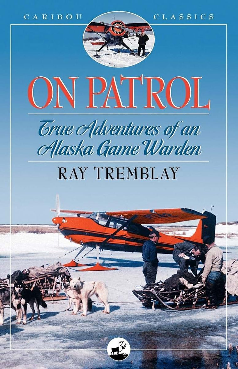On Patrol: True Adventures of an Alaska Game Warden (Caribou Classics)