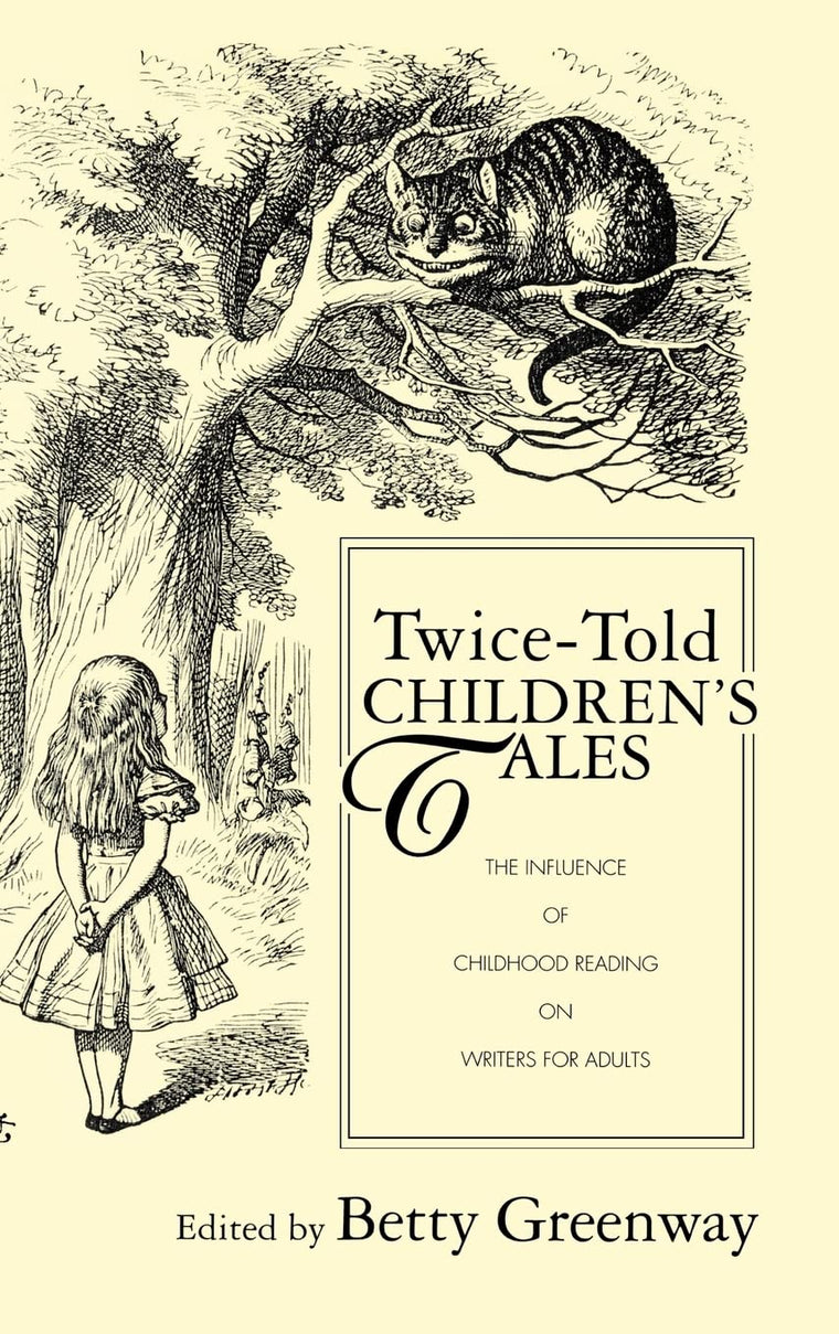 Twice-Told Children's Tales: The Influence of Childhood Reading on Writers for Adults (Children's Literature and Culture)