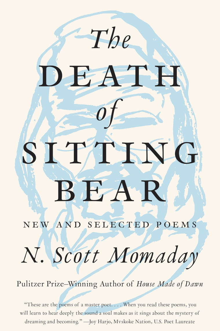 The Death of Sitting Bear: New and Selected Poems - By a Pulitzer Prize Winner: Kiowa Oral Tradition, Spiritual Landscape, and the Human Condition