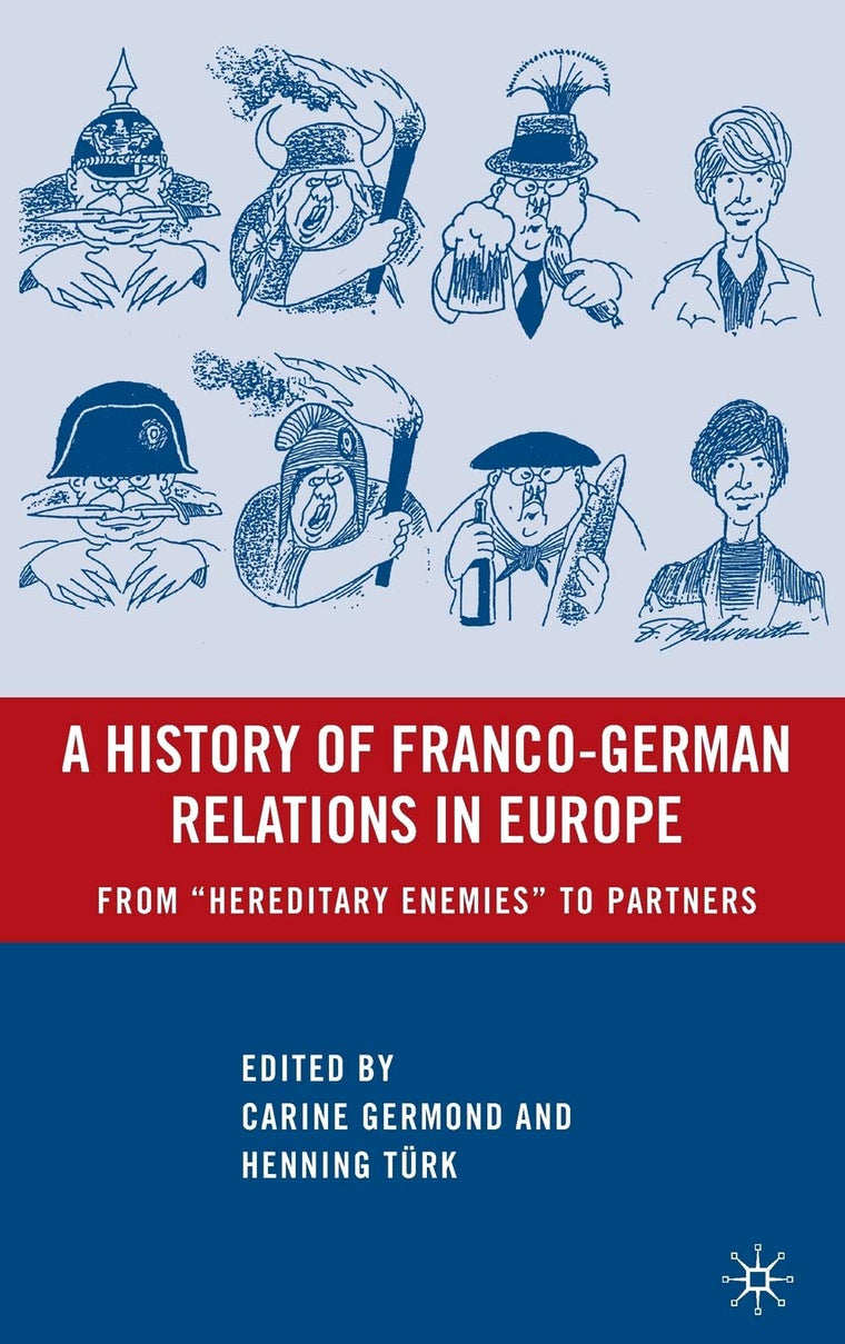 A History of Franco-German Relations in Europe: From Hereditary Enemies to Partners