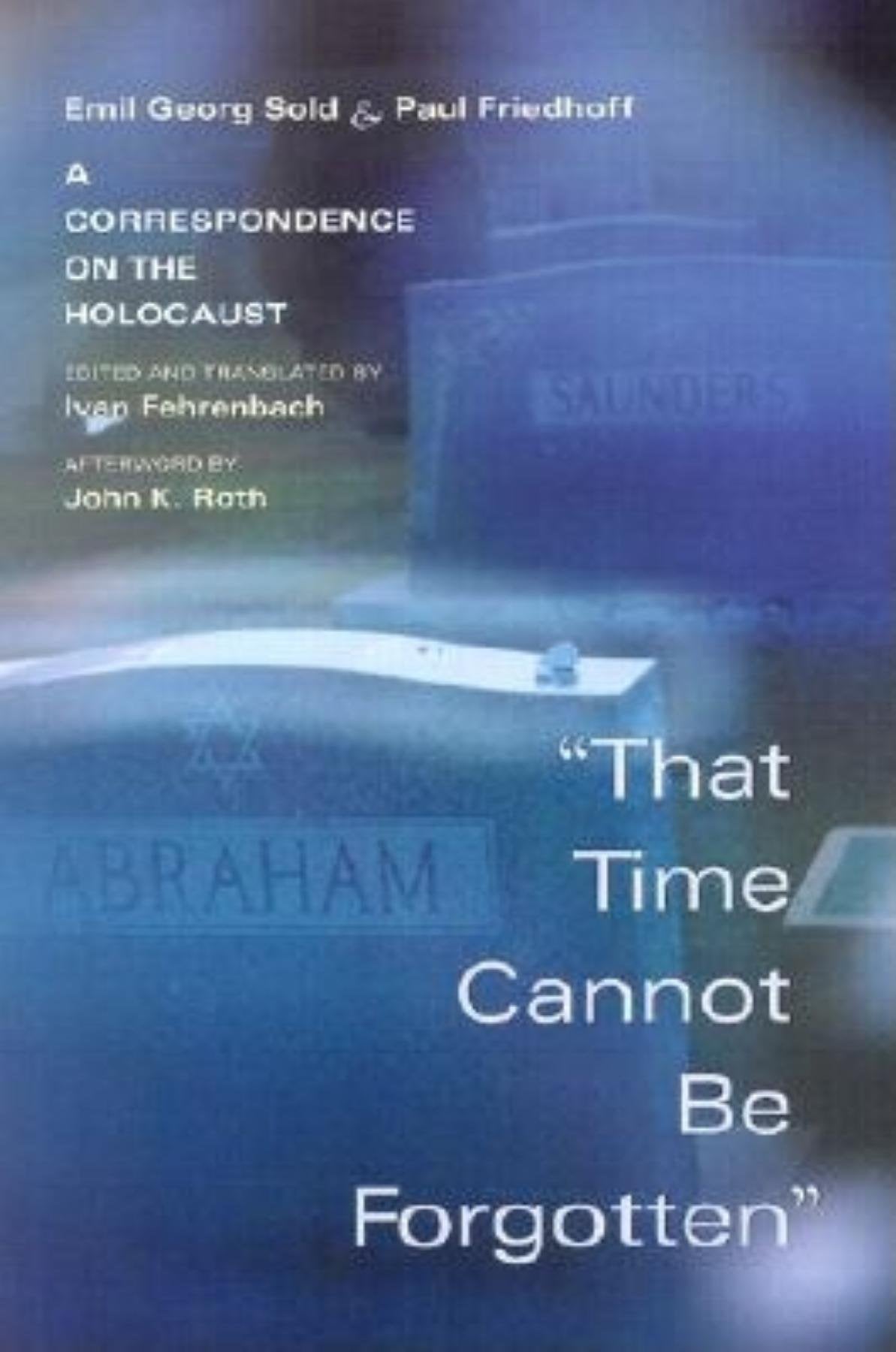That Time Cannot Be Forgotten: A Correspondence on the Holocaust